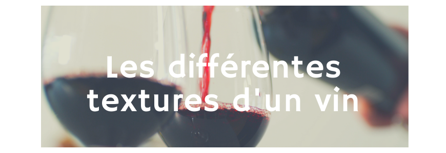 Les différentes textures d’un vin